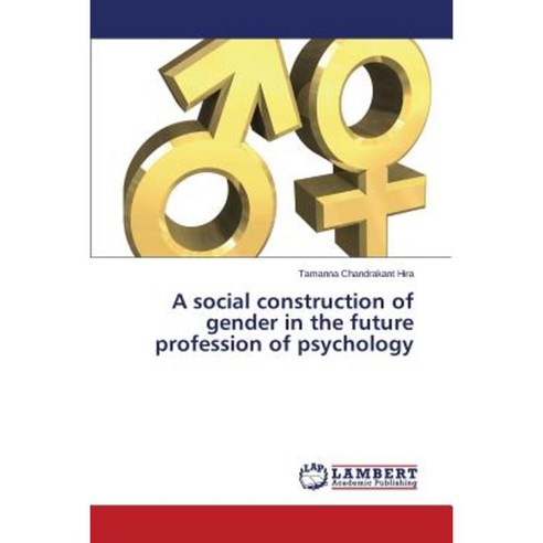 A Social Construction of Gender in the Future Profession of Psychology Paperback, LAP Lambert Academic Publishing