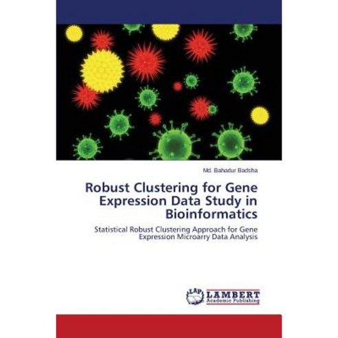 Robust Clustering for Gene Expression Data Study in Bioinformatics Paperback, LAP Lambert Academic Publishing