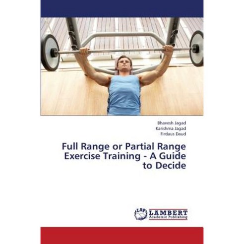 Full Range or Partial Range Exercise Training - A Guide to Decide Paperback, LAP Lambert Academic Publishing