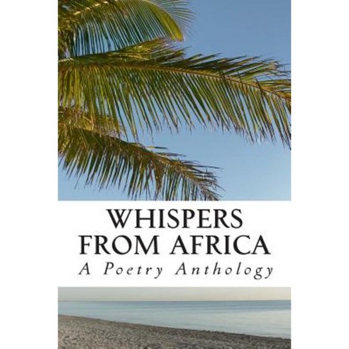 Whispers from Africa: A Poetry Anthology Paperback, Createspace