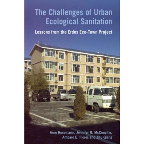 The Challenges of Urban Ecological Sanitation: Lessons from the Erdos Eco-Town Project Hardcover, Practical Action