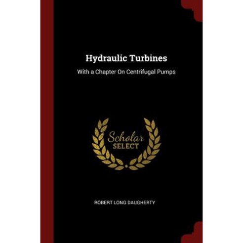 Hydraulic Turbines: With a Chapter on Centrifugal Pumps Paperback, Andesite Press