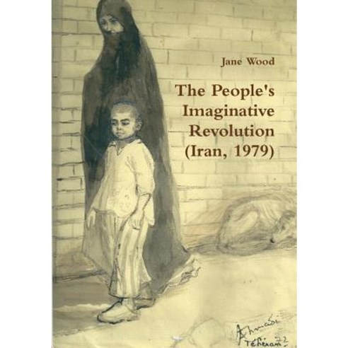The People''s Imaginative Revolution (Iran 1979) Paperback, Lulu.com