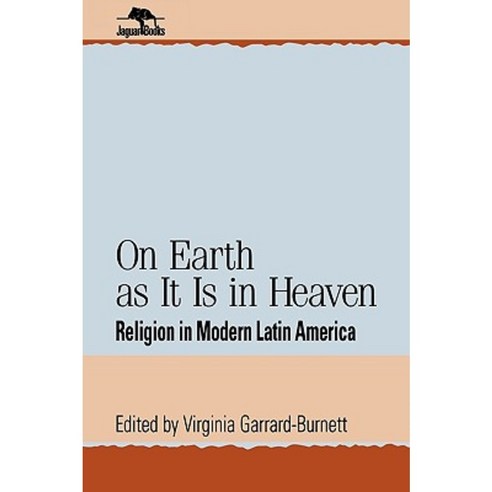On Earth as It Is in Heaven: Religion in Modern Latin America Paperback, Rowman & Littlefield Publishers