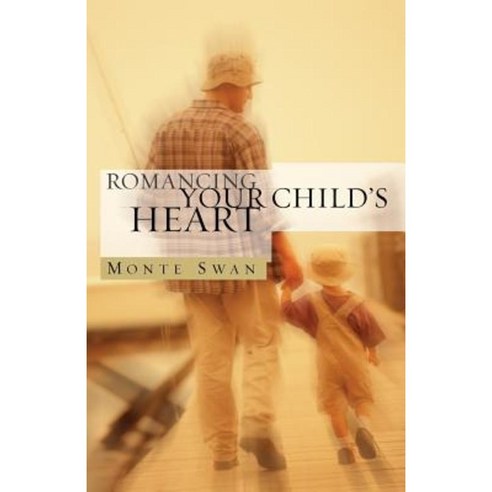 Romancing Your Child''s Heart (Second Edition) Paperback, Healthy Life Press