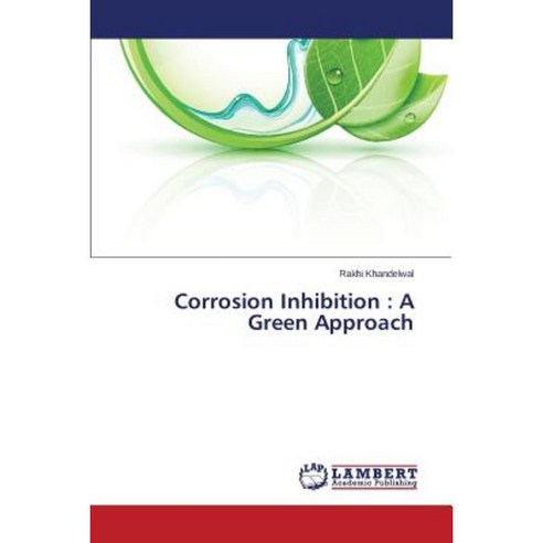 Corrosion Inhibition: A Green Approach Paperback, LAP Lambert Academic Publishing