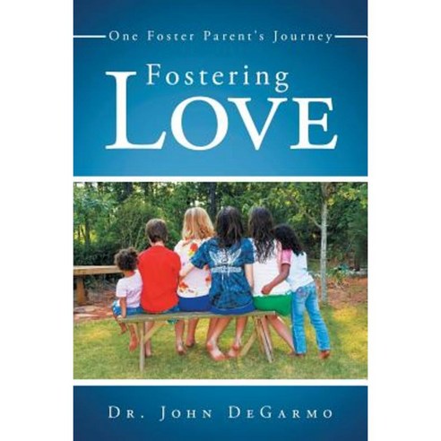 Fostering Love: One Foster Parent''s Journey Paperback, WestBow Press