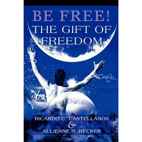 Be Free! the Gift of Freedom Paperback, iUniverse