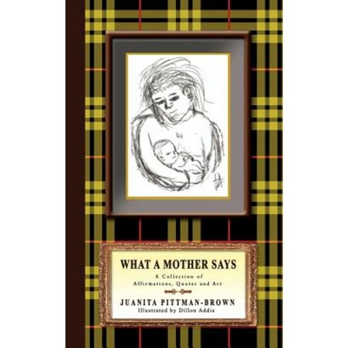 What a Mother Says: A Collection of Affirmations Quotes and Art Paperback, iUniverse
