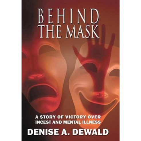 Behind the Mask: A Story of Victory Over Incest and Mental Illness Hardcover, Electio Publishing