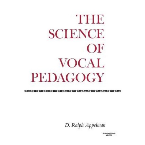 The Science of Vocal Pedagogy: Theory and Application Paperback, Indiana University Press