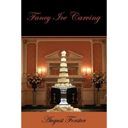 Fancy Ice Carving (Facsimile Reprint) Paperback, Coachwhip Publications