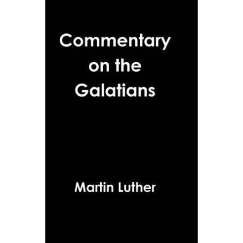 Galatians Commentary Revisited 1535 Hardcover, Lulu.com