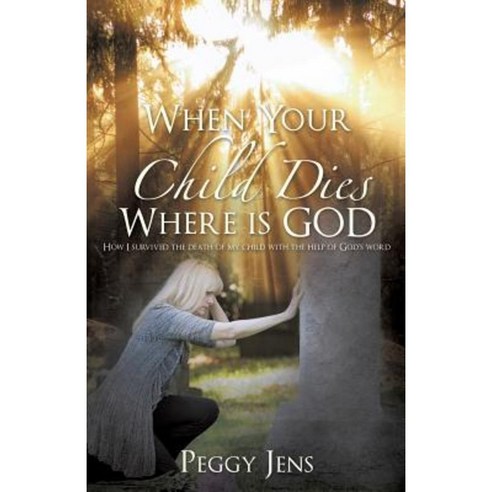 When Your Child Dies Where Is God Paperback, Xulon Press