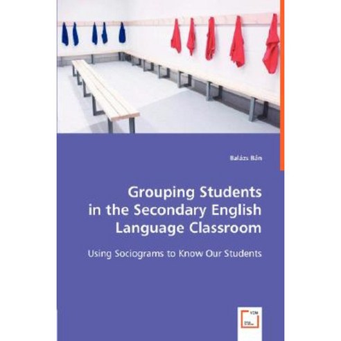 Grouping Students in the Secondary English Language Classroom Paperback, VDM Verlag Dr. Mueller E.K.