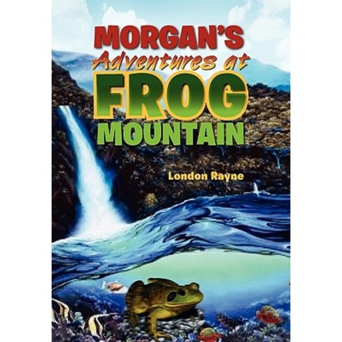 Morgan''s Adventures at Frog Mountain: Situation Sunrise Paperback, Xlibris Corporation