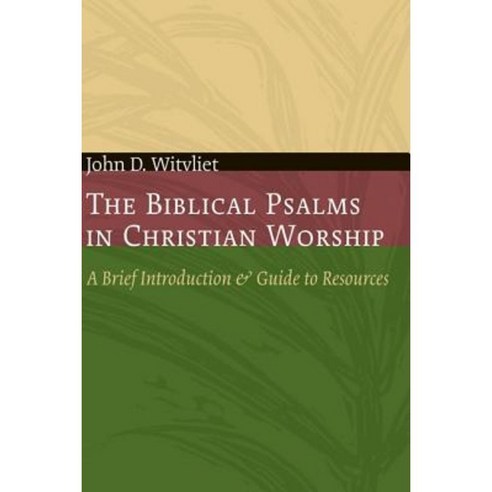 The Biblical Psalms in Christian Worship: A Brief Introduction and Guide to Resources Paperback, William B. Eerdmans Publishing Company