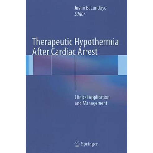 Therapeutic Hypothermia After Cardiac Arrest: Clinical Application and Management Hardcover, Springer
