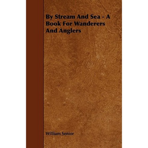 By Stream and Sea - A Book for Wanderers and Anglers Paperback, Fite Press