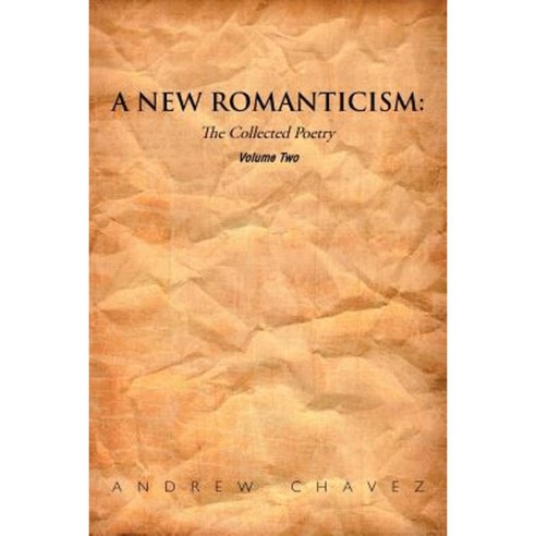 A New Romanticism: The Collected Poetry Volume Two Paperback, Authorhouse