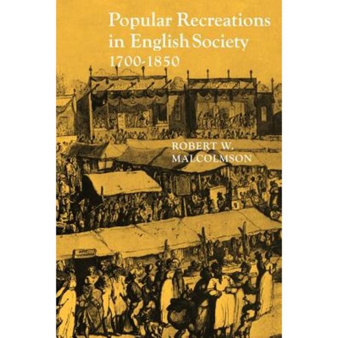 Popular Recreations in English Society 1700 1850, Cambridge University Press
