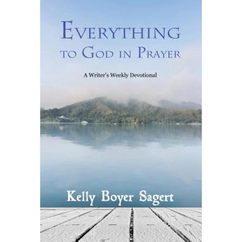 Everything to God in Prayer: A Writer''s Weekly Devotional Paperback, Loconeal Publishing, LLC
