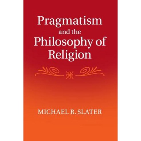 Pragmatism and the Philosophy of Religion, Cambridge University Press