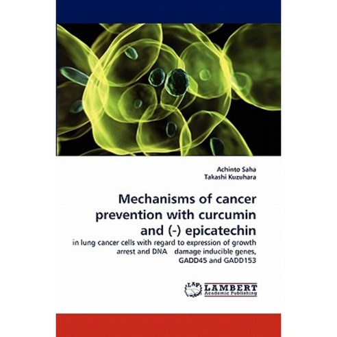 Mechanisms of Cancer Prevention with Curcumin and (-) Epicatechin Paperback, LAP Lambert Academic Publishing