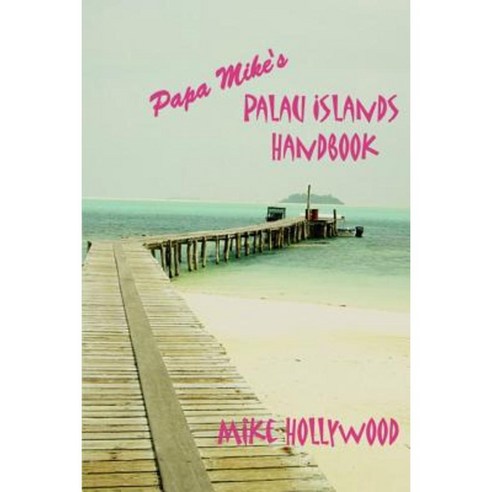 Papa Mike''s Palau Islands Handbook Paperback, iUniverse