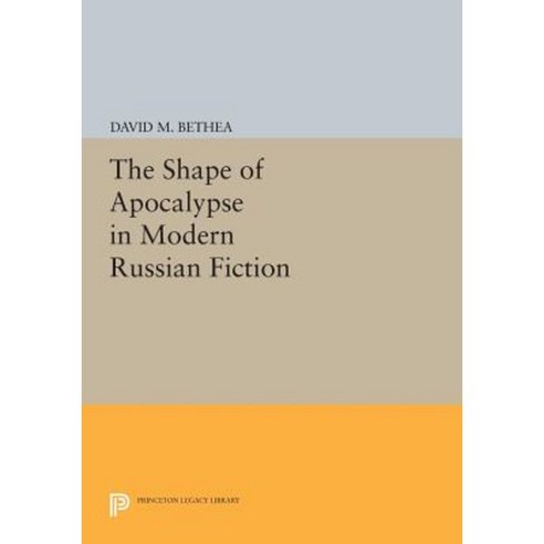 The Shape of Apocalypse in Modern Russian Fiction Paperback, Princeton University Press