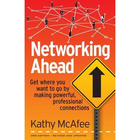 Networking Ahead: Get Where You Want to Go by Making Powerful Professional Connections Paperback, Motivated Press