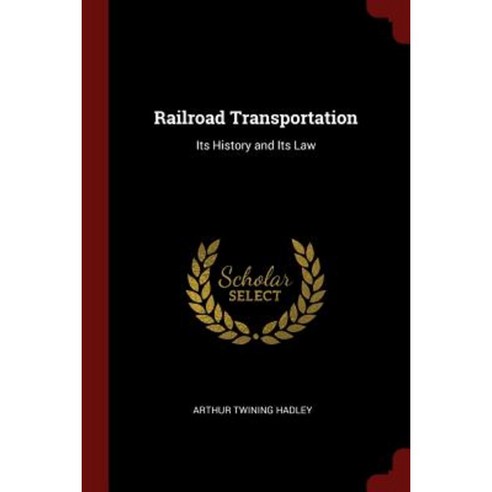 Railroad Transportation: Its History and Its Law Paperback, Andesite Press