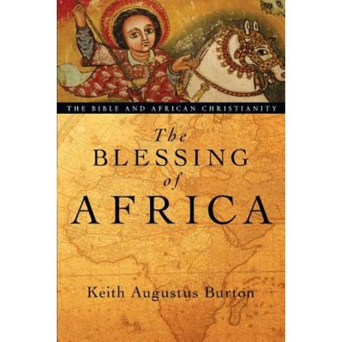 The Blessing of Africa: The Bible and African Christianity Paperback, IVP Academic