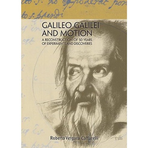 Galileo Galilei and Motion: A Reconstruction of 50 Years of Experiments and Discoveries Hardcover, Springer