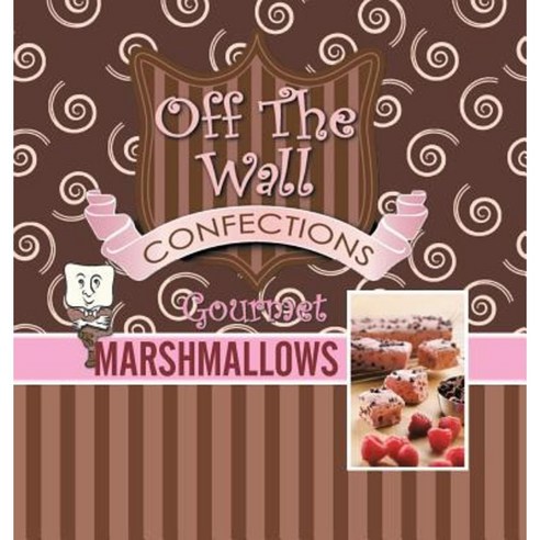 Off the Wall Gourmet Marshmallows Hardcover, Authorhouse