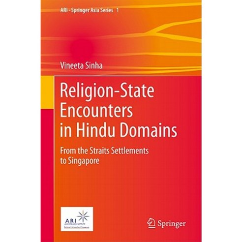 Religion-State Encounters in Hindu Domains: From the Straits Settlements to Singapore Hardcover, Springer