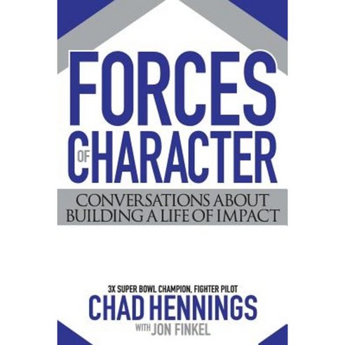 Forces of Character: Conversations about Building a Life of Impact Paperback, Hennings Management Corporation