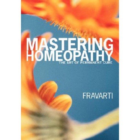 Mastering Homeopathy: The Art of Permanent Cure Paperback, Trafford Publishing