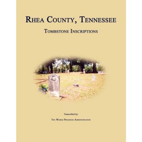 Rhea County Tennessee Tombstone Inscriptions Paperback, Janaway Publishing, Inc.