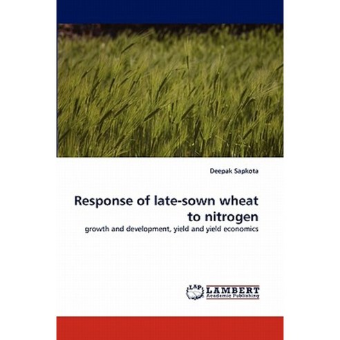 Response of Late-Sown Wheat to Nitrogen Paperback, LAP Lambert Academic Publishing