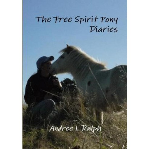 The Free Spirit Pony Diaries Paperback, Lulu.com