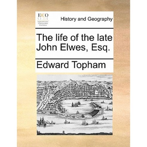 The Life of the Late John Elwes Esq. Paperback, Gale Ecco, Print Editions