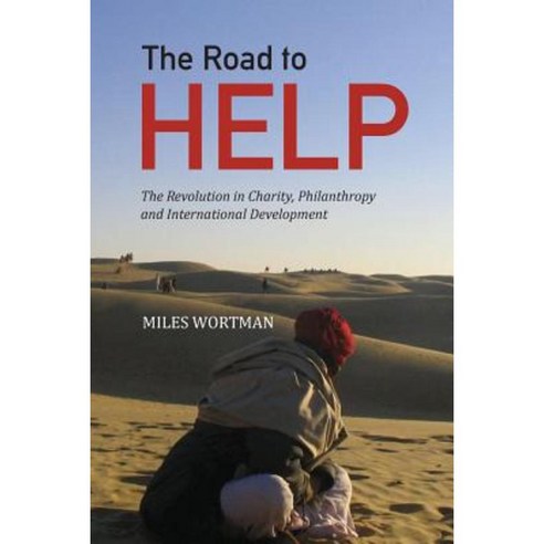 The Road to Help: The Revolution in Charity Philanthropy and International Development Paperback, Createspace