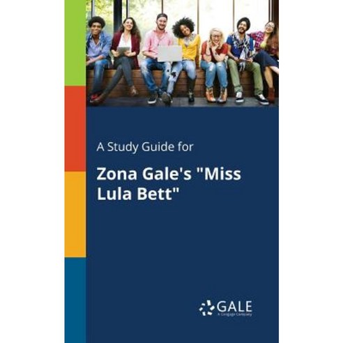 A Study Guide for Zona Gale''s Miss Lula Bett Paperback, Gale, Study Guides