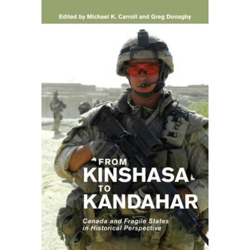 From Kinshasa to Kandahar: Canada and Fragile States in Historical Perspective Paperback, University of Calgary Press