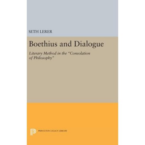 Boethius and Dialogue: Literary Method in the "Consolation of Philosophy" Hardcover, Princeton University Press