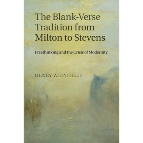 The Blank-Verse Tradition from Milton to Stevens, Cambridge University Press