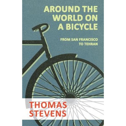 Around the World on a Bicycle - From San Francisco to Tehran Paperback, Macha Press