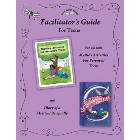 Facilitator''s Guide for Use with Mystie''s Activities for Bereaved Teens Paperback, Kids'' Grief Relief