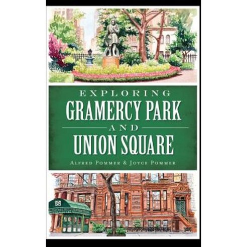 Exploring Gramercy Park and Union Square Hardcover, History Press Library Editions